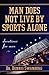 Man Does Not Live by Sports Alone: Devotions for Men