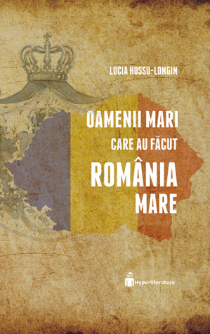 Oamenii mari care au făcut România Mare (Paperback)