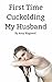 First Time Cuckolding My Husband
