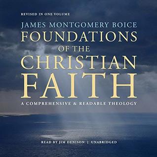 Foundations of the Christian Faith, Revised in One Volume: A Comprehensive & Readable Theology