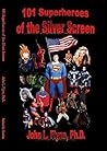 101 Superheroes of the Silver Screen by John L.  Flynn