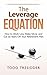 The Leverage Equation: How ...