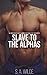Slave to the Alphas by S.A. Wilde