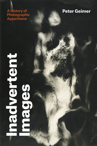 Inadvertent Images: A History of Photographic Apparitions (Hardcover)