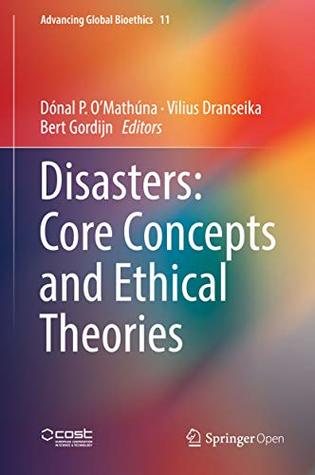Disasters: Core Concepts and Ethical Theories (Advancing Global Bioethics Book 11)