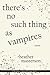There's No Such Thing as Vampires by Heather Masterson