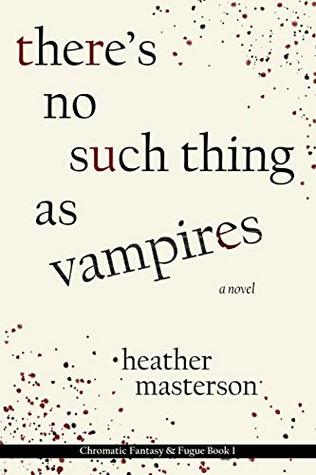 There's No Such Thing as Vampires (Chromatic Fantasy & Fugue #1)