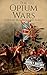 The Opium Wars: A History f...