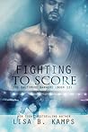 Fighting To Score by Lisa B. Kamps