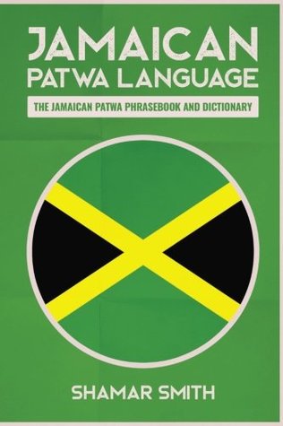 Jamaican Patwa Language: The Jamaican Patwa Phrasebook and Dictionary (Paperback)