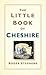 The Little Book of Cheshire by Roger Stephens