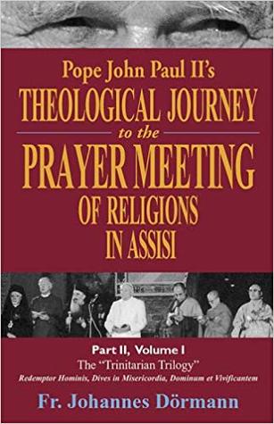 Pope John Paul II's Theological Journey to the Prayer Meeting of Religions in Assisi, Part II, Volume I