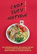 Chop Suey Nation: The Legion Cafe and Other Stories from Canada&#x27;s Chinese Restaurants 