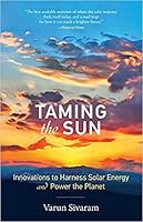 Taming the Sun: Innovations to Harness Solar Energy and Power the Planet