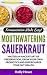 Fermentation Made Easy! Mouthwatering Sauerkraut: Master an Ancient Art of Preservation, Grow Your Own Probiotics, and Supercharge Your Gut Health