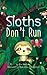 Sloths Don't Run