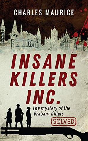 Insane Killers Inc.: The Mystery of the Brabant Killers - Solved! (Kindle Edition)