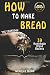 How to Make Bread: 39 Homem...