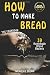 How to Make Bread by Nicholas Brown