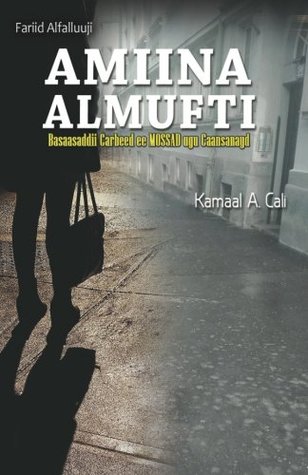 Amiina Almufti Basaasaddii Carbeed Ee Mossad Ugu Caansanayd By Kamaal A Cali Amiina Almufti Basaasaddii Carbeed Ee Mossad Ugu Caansanayd By Kamaal A Cali