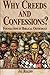 Why Creeds and Confessions? by Jay  Rogers