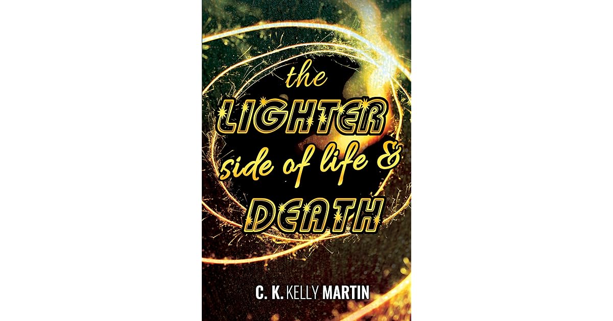 The Lighter Side of Life and Death by C.K. Kelly Martin