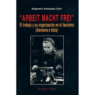 Arbeit macht frei. El trabajo y su organización en el fascismo (Alemania e Italia)