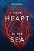 Your Heart Is The Sea