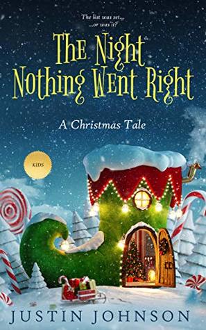 The Night Nothing Went Right: A Magical Christmas Story for Kids Age 6-12 (Justin's Christmas Stories Book 3)
