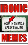 Memes: Ironic Com...