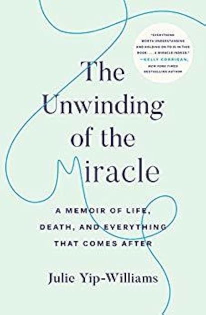 The Unwinding of the Miracle: A Memoir of Life, Death, and Everything That Comes After