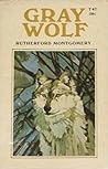 Gray Wolf by Rutherford G. Montgomery