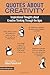 Quotes About Creativity: Inspirational Thoughts about Creative Thinking Through the Ages (Creative Thinking Series)