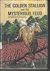 The Golden Stallion and the Mysterious Feud by Rutherford G. Montgomery