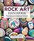 Rock Art Handbook: Techniques and Projects for Painting, Coloring, and Transforming Stones (Fox Chapel Publishing) Over 30 Step-by-Step Tutorials using Paints, Chalk, Art Pens, Glitter Glue & More
