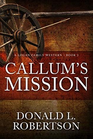 Callum's Mission: A Logan Family Western - Book 3 (Logan Family Western Series)
