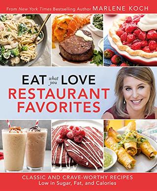 Eat What You Love: Restaurant Favorites: Classic and Crave-Worthy Recipes Low in Sugar, Fat, and Calories (Hardcover)
