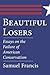 Beautiful Losers: Essays on the Failure of American Conservatism