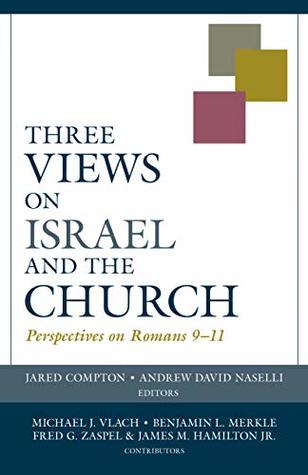 Three Views on Israel and the Church: Perspectives on Romans 9–11 (Viewpoints)