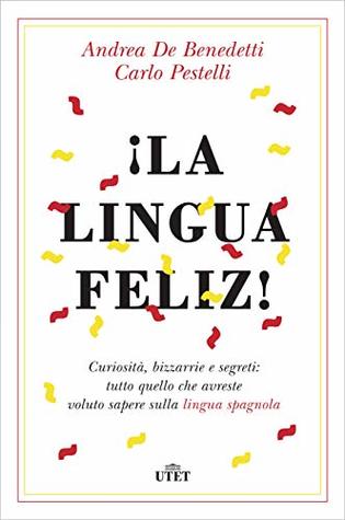 ¡La lingua feliz!: Curiosità, bizzarrie e segreti: tutto quello che avreste voluto sapere sulla lingua spagnola (Kindle Edition)