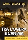 Tra l'ombra e l'anima by Maria Teresa Steri