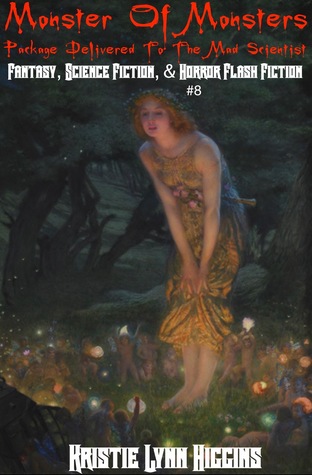 Monster of Monsters: Package Delivered To The Mad Scientist- Fantasy, Science Fiction, Horror Flash Fiction #8 (ebook)