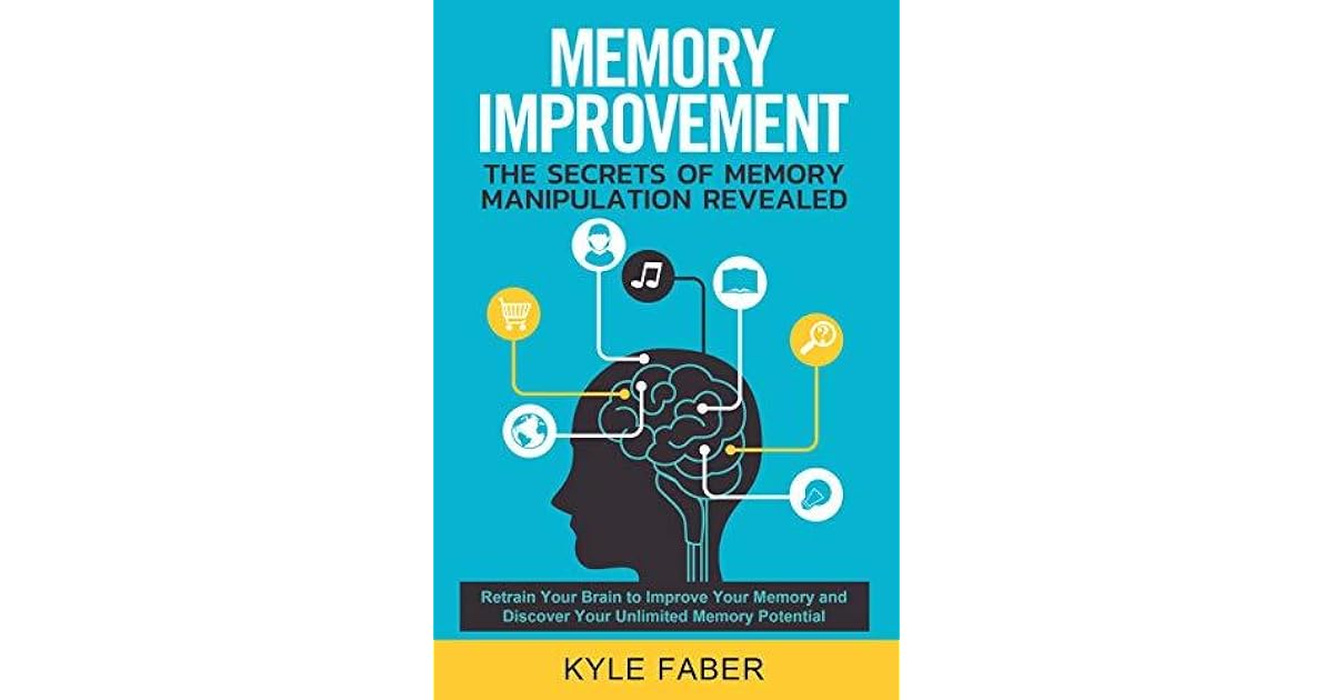 Memory Improvement The Secrets of Memory Manipulation Revealed