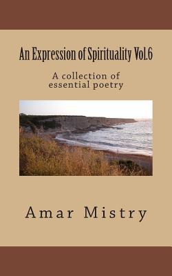 An Expression of Spirituality Vol.6: A collection of essential poetry