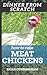 Dinner From Scratch: How To Raise Meat Chickens: A Complete Guide to Raising Better Tasting, Happier Chickens for Meat