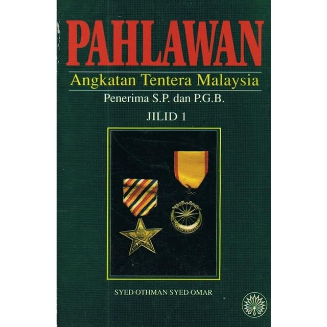 Pahlawan Angkatan Tentera Malaysia Penerima S P Dan P G B Jilid 1 By Syed Othman Syed Omar