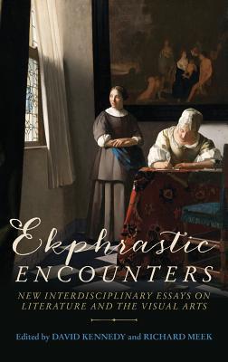 Ekphrastic encounters: New interdisciplinary essays on literature and the visual arts