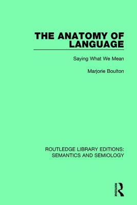 The Anatomy of Language (Routledge Library Editions: Semantics and Semiology)