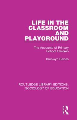Life in the Classroom and Playground (Routledge Library Editions: Sociology of Education)