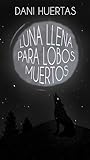 Luna llena para lobos muertos by Dani Huertas